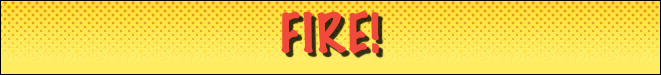 Fire!